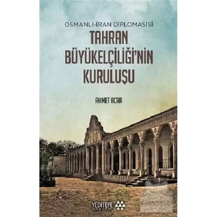 Osmanlı-İran Diplomasisi Tahran Büyükelçiliğinin Kuruluşu