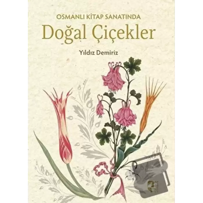 Osmanlı Kitap Sanatında Doğal Çiçekler (Ciltli)