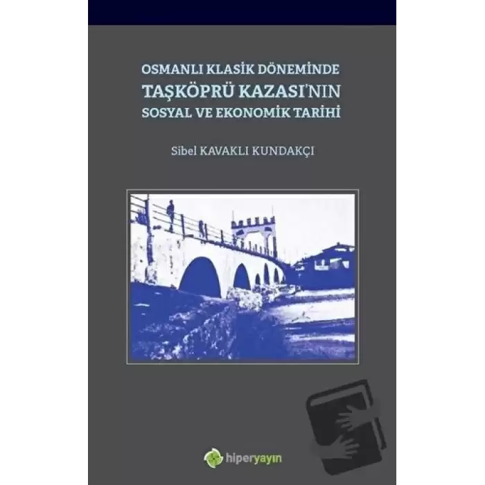 Osmanlı Klasik Döneminde Taşköprü Kazasının Sosyal ve Ekonomik Tarihi