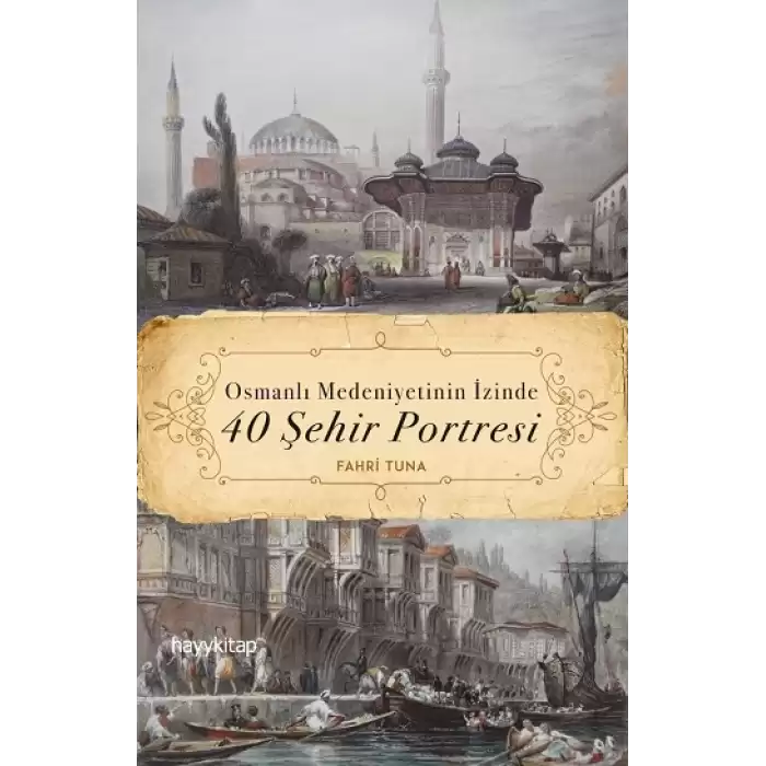 Osmanlı Medeniyetinin İzinde 40 Şehir Portresi