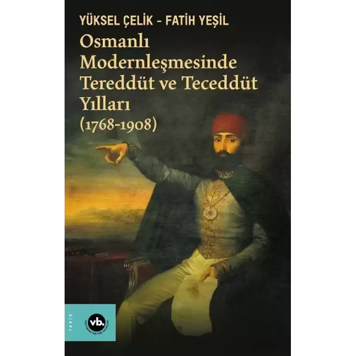 Osmanlı Modernleşmesinde Tereddüt ve Teceddüt Yılları (1768-1908)