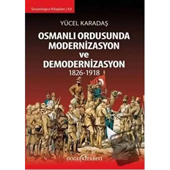 Osmanlı Ordusunda Modernizasyon ve Demodernizasyon 1826-1918