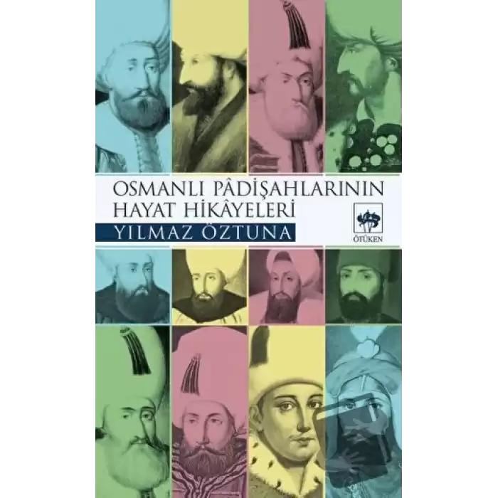 Osmanlı Padişahlarının Hayat Hikayeleri