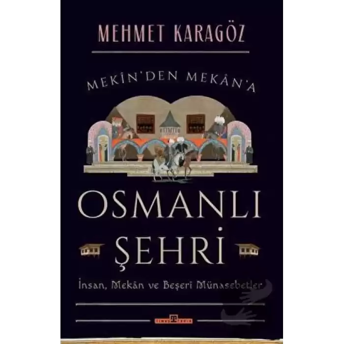 Osmanlı Şehri - İnsan, Mekan ve Beşerî Münasebetler