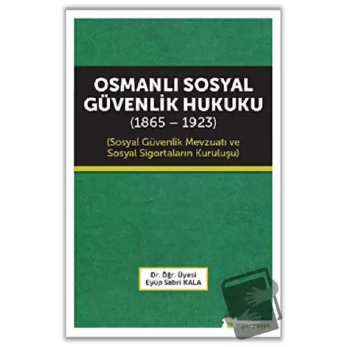 Osmanlı Sosyal Güvenlik Hukuku (1865 - 1923)