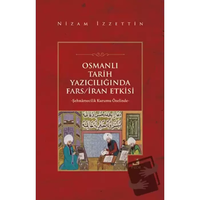 Osmanlı Tarih Yazıcılığında Fars - İran Etkisi