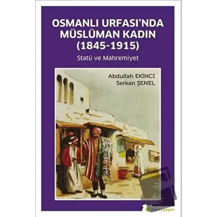 Osmanlı Urfası’nda Müslüman Kadın (1845-1915)