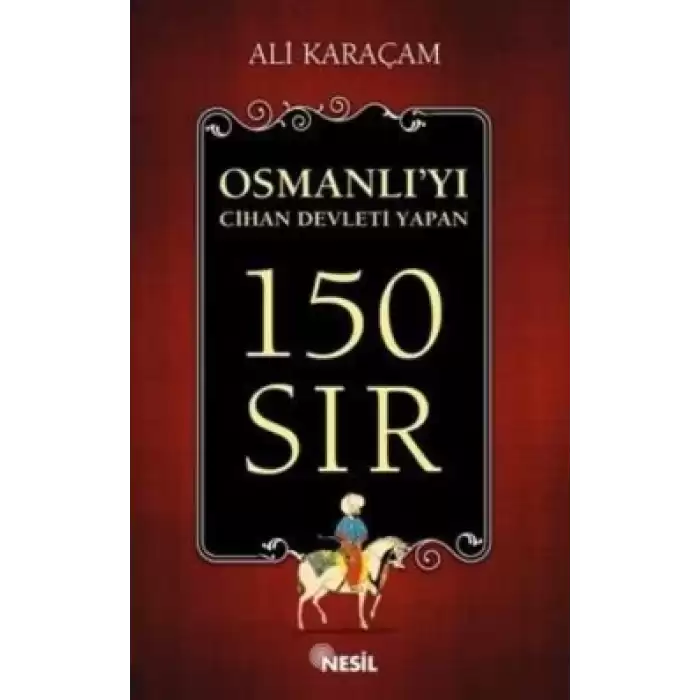 Osmanlı`yı Cihan Devleti Yapan 150 Sır