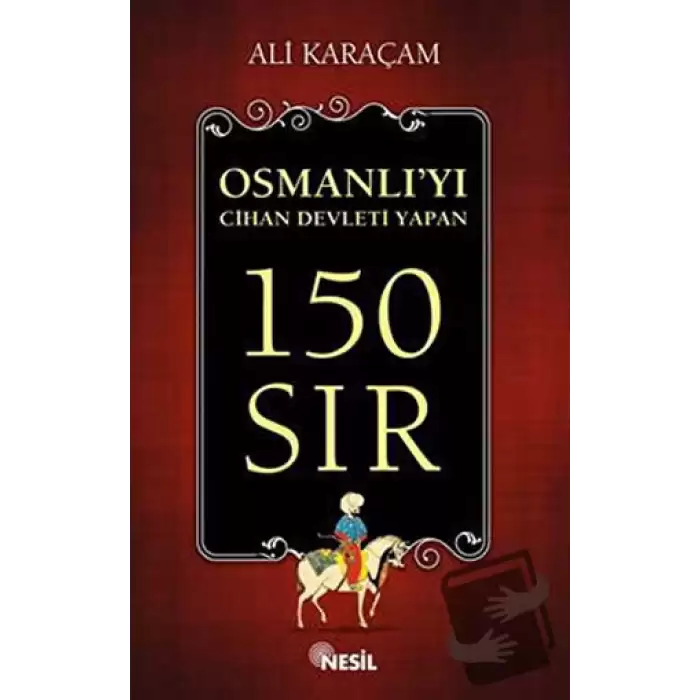 Osmanlı`yı Cihan Devleti Yapan 150 Sır