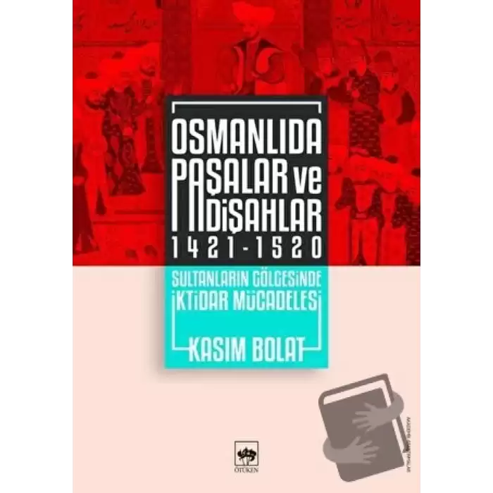 Osmanlıda Paşalar ve Padişahlar 1421 - 1520