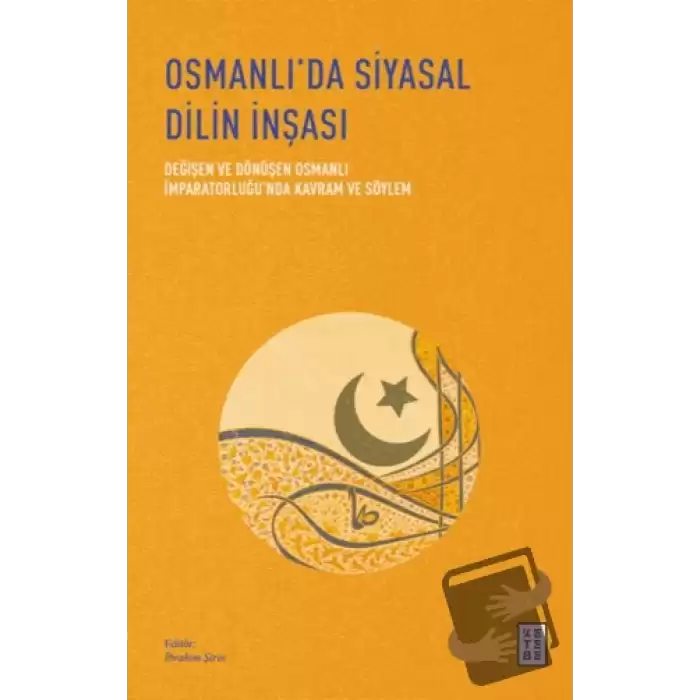 Osmanlı’da Siyasal Dilin İnşası - Değişen ve Dönüşen Osmanlı İmparatorluğu’nda Kavram ve Söylem