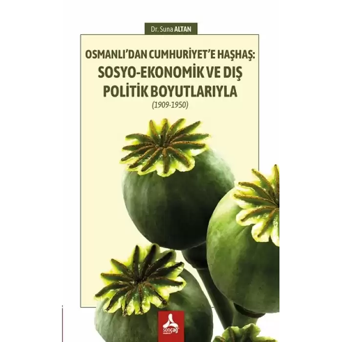 Osmanlı’dan Cumhuriyet’e Haşhaş: Sosyo-Ekonomik Ve Dış Politik Boyutlarıyla (1909-1950)