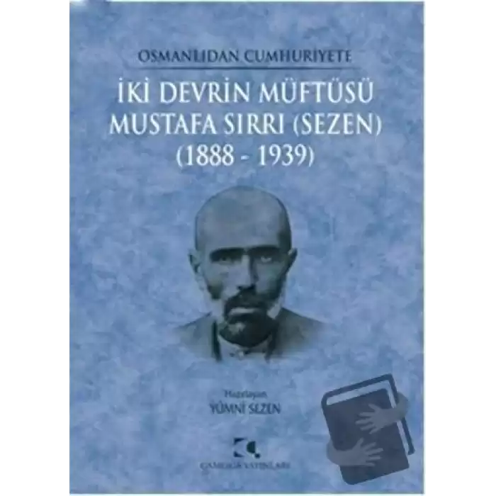 Osmanlıdan Cumhuriyete İki Devrin Müftüsü Mustafa Sırrı (Sezen) 1888 - 1939