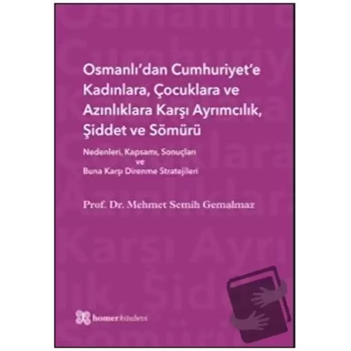 Osmanlı’dan Cumhuriyet’e Kadınlara, Çocuklara ve Azınlıklara Karşı Ayrımcılık, Şiddet ve Sömürü (Ciltli)