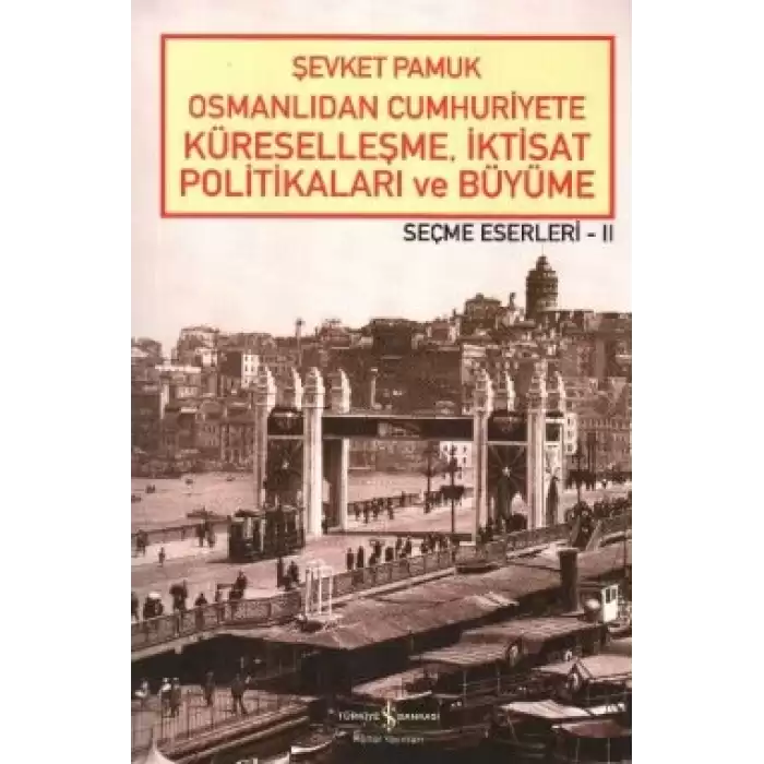 Osmanlıdan Cumhuriyete Küreselleşme, İktisat Politikaları ve Büyüme