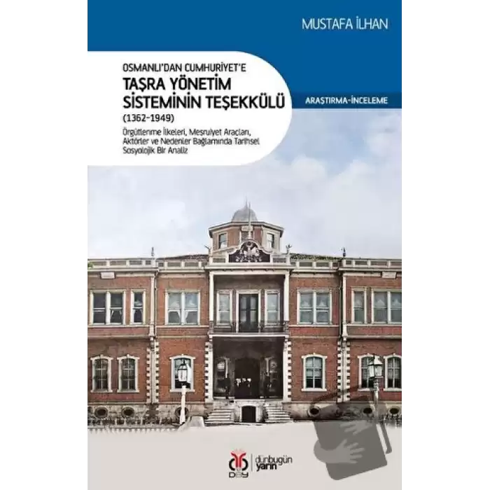 Osmanlı’dan Cumhuriyet’e Taşra Yönetim Sisteminin Teşekkülü (1362-1949)