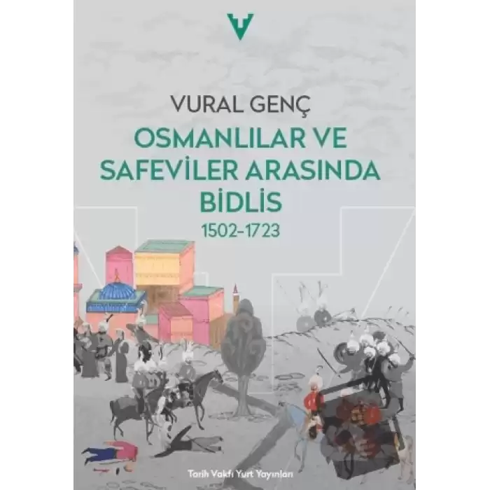 Osmanlılar ve Safeviler Arasında Bidlis 1502-1723