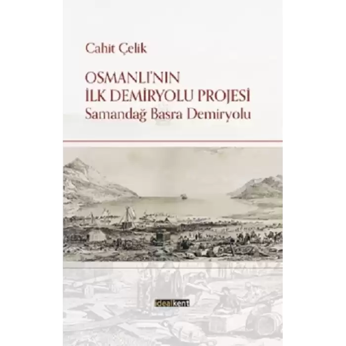 Osmanlı’nın İlk Demiryolu Projesi Samandağ - Basra Demiryolu