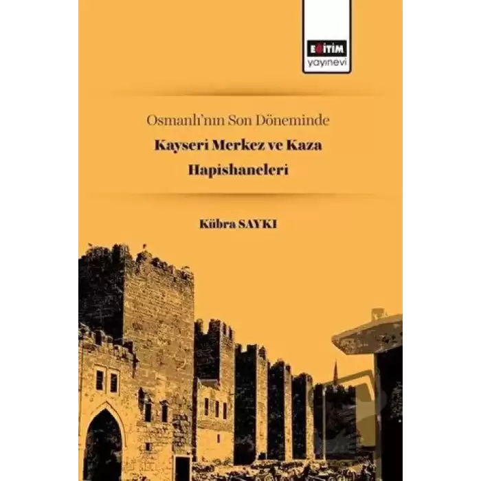 Osmanlı’nın Son Döneminde Kayseri Merkez ve Kaza Hapishaneleri