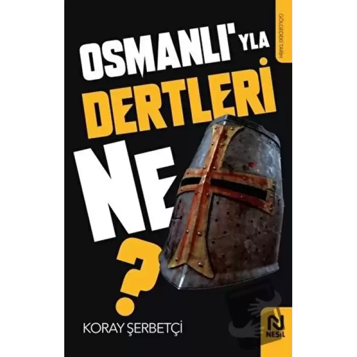 Osmanlı’yla Dertleri Ne?