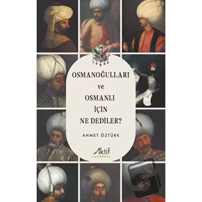 Osmanoğulları ve Osmanlı İçin Ne Dediler?