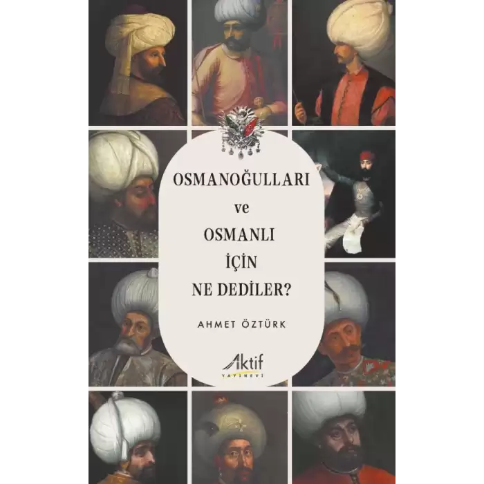 Osmanoğulları ve Osmanlı İçin Ne Dediler?