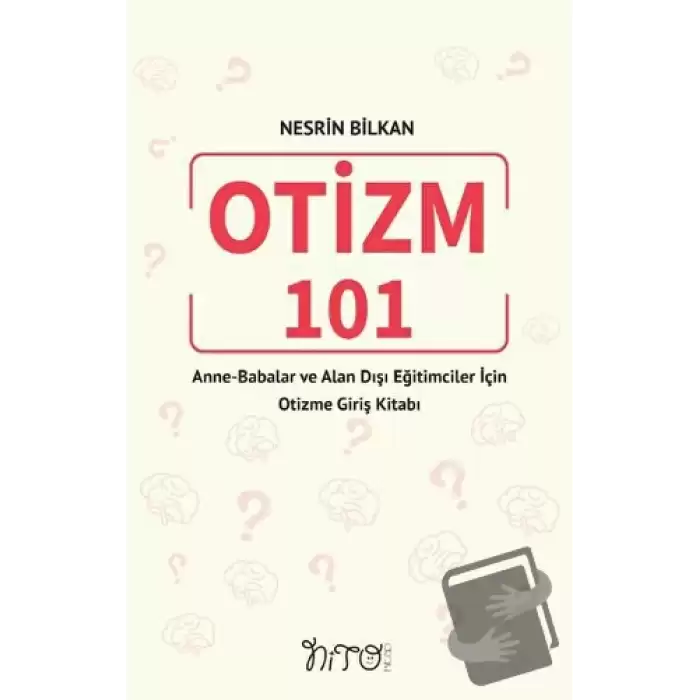 Otizm 101 Anne-Babalar Ve Alan Dışı Eğitimciler İçin Otizme Giriş Kitabı