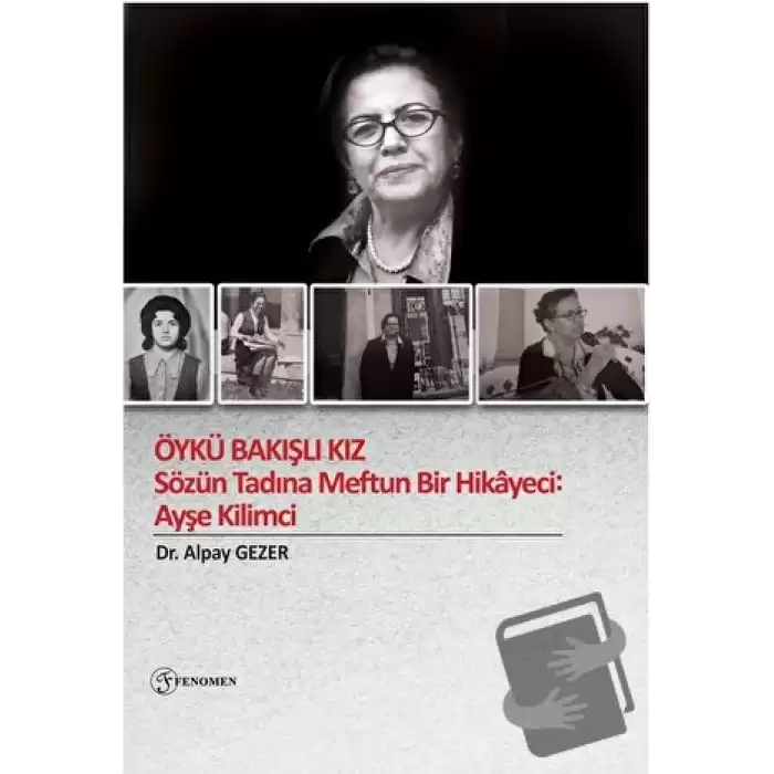 Öykü Bakışlı Kız - Sözün Tadına Meftun Bir Hikayeci: Ayşe Kilimci