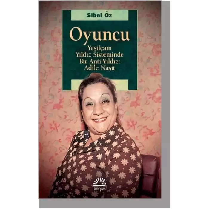 Oyuncu - Yeşilçam Yıldız Sisteminde Bir Anti-Yıldız: Adile Naşit