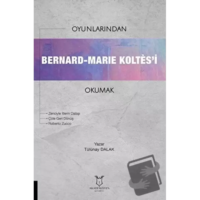 Oyunlarından Bernard-Marie Koltes’i Okumak