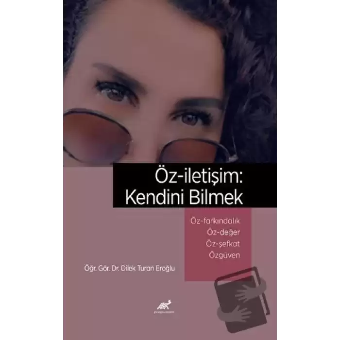 Öz-iletişim: Kendini Bilmek Öz-Farkındalık ve Bilinçli Farkındalık (Mindfulness) Öz-Değer Öz-Şefkat Özgüven