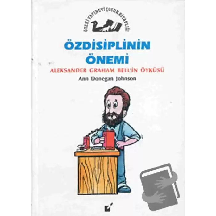 Özdisiplinin Önemi - Alexander Graham Bellin Öyküsü