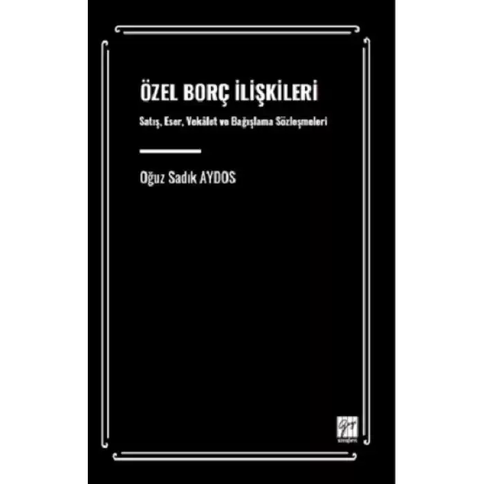 Özel Borç İlişkileri Satış, Eser, Vekalet Ve Bağışlama Sözleşmeleri