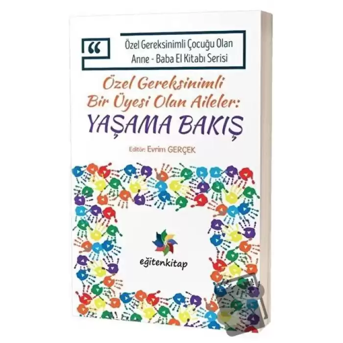 Özel Gereksinimli Bir Üyesi Olan Aileler:Yaşama Bakış - Özel Gereksinimli Çocuğu Olan Anne Baba El Kitabı