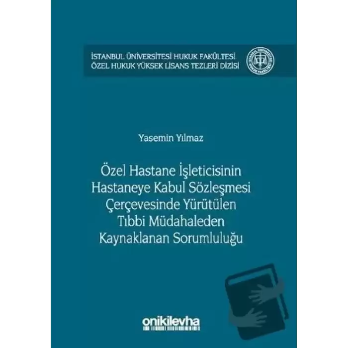 Özel Hastane İşleticisinin Hastaneye Kabul Sözleşmesi Çerçevesinde Yürütülen Tıbbi Müdahaleden Kaynaklanan Sorumluluğu (Ciltli)