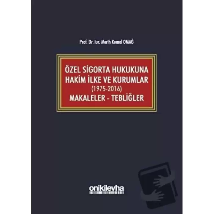 Özel Sigorta Hukukuna Hakim İlke ve Kurumlar (1975-2016) Makaleler - Tebliğler (Ciltli)