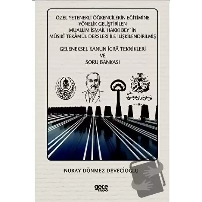 Özel Yetenekli Öğrencilerin Eğitimine Yönelik Geliştirilen Muallim İsmail Hakkı Bey`in Musıki Tekamül Dersleri ile İlişkilendirilmiş Geleneksel Kanun İcra Teknikleri ve Soru Bankası