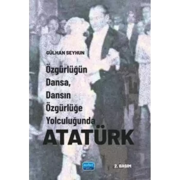 Özgürlüğün Dansa, Dansın Özgürlüğe Yolculuğunda Atatürk