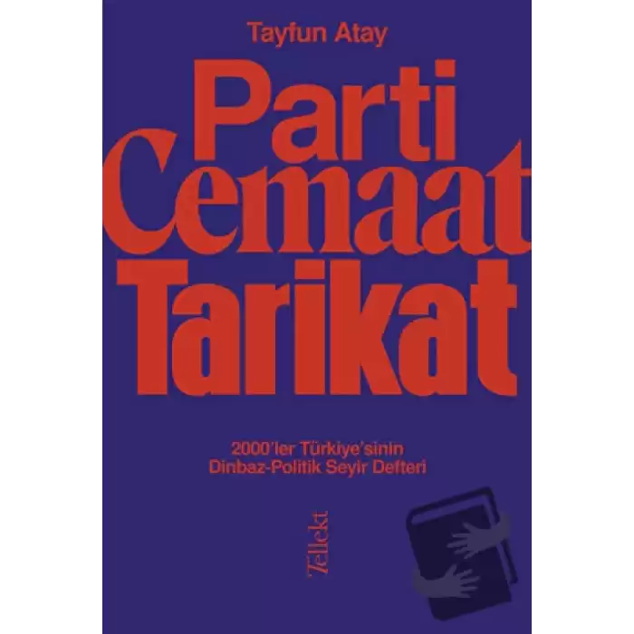 Parti, Cemaat, Tarikat / 2000’ler Türkiye’sinin Dinbaz - Politik Seyir Defteri