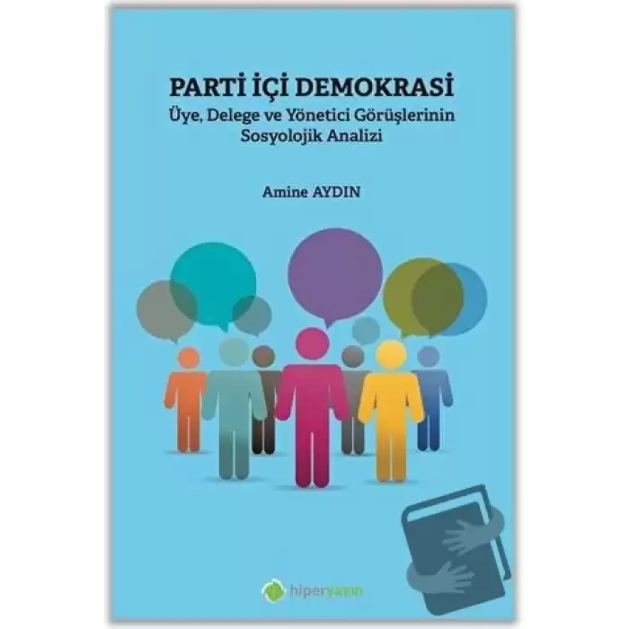 Parti İçi Demokrasi Üye Delege ve Yönetici Görüşlerinin Sosyolojik Analizi