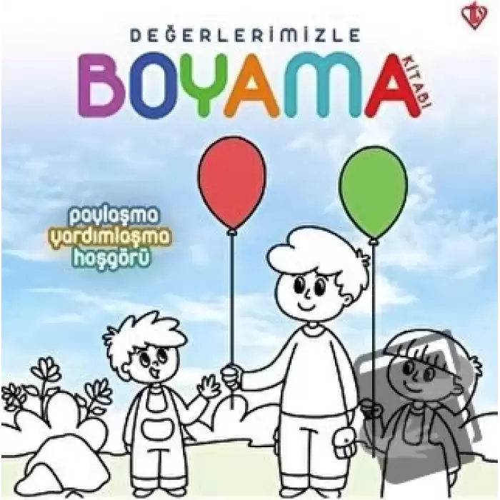 Paylaşma Yardımlaşma Hoşgörü - Değerlerimizle Boyama Kitabı