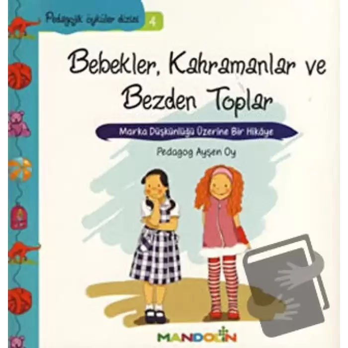 Pedagojik Öyküler: 4 - Bebekler, Kahramanlar ve Bezden Toplar