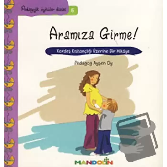 Pedagojik Öyküler: 5 - Annem ve Babamla Aramıza Girme!