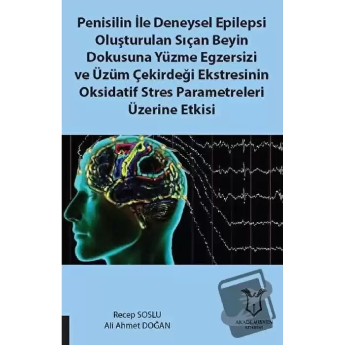 Penisilin İle Deneysel Epilepsi Oluşturulan Sıçan Beyin Dokusuna Yüzme Egzersizi ve Üzüm Çekirdeği Ekstresinin Oksidatif Stres Parametreleri Üzerine Etkisi