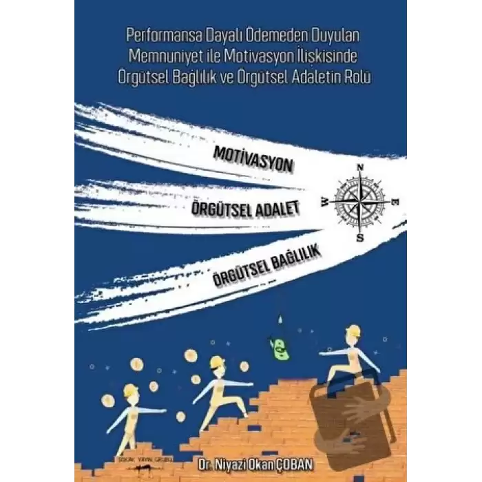 Performansa Dayalı Ödemeden Duyulan Memnuniyet ile Motivasyon İlişkisinde Örgütsel Bağlılık ve Örgütsel Adaletin Rolü