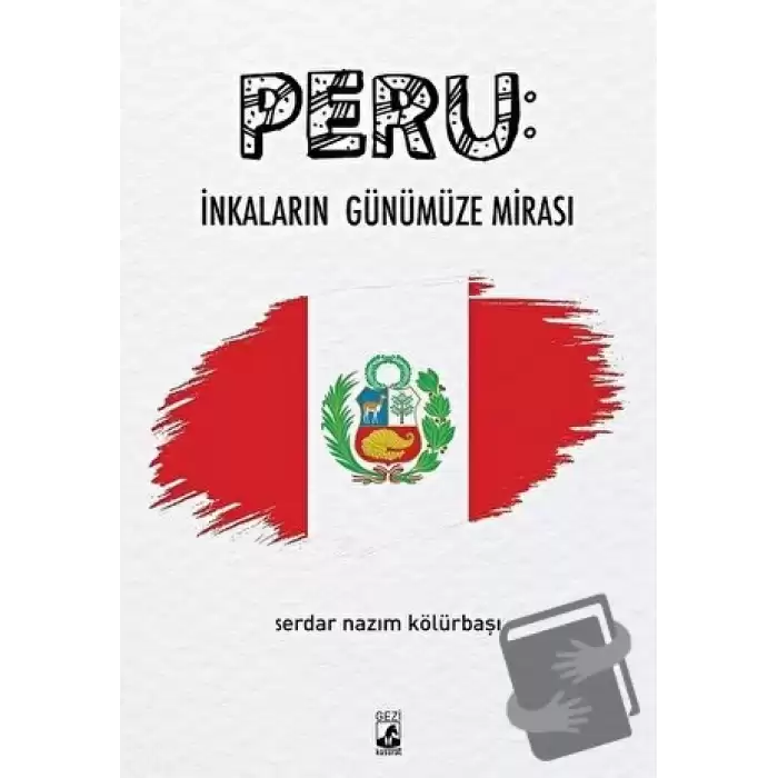 Peru: İnkaların Günümüze Mirası