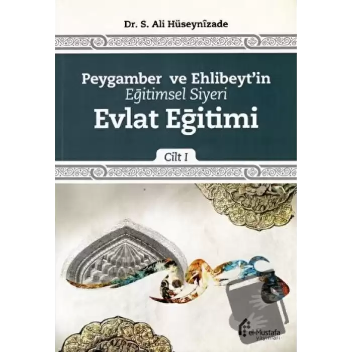 Peygamber ve Ehlibeytin Eğitimsel Siyeri Cilt 1 : Evlat Eğitimi