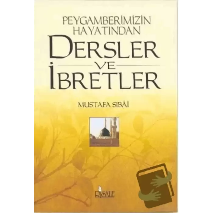 Peygamberimizin Hayatından Dersler ve İbretler