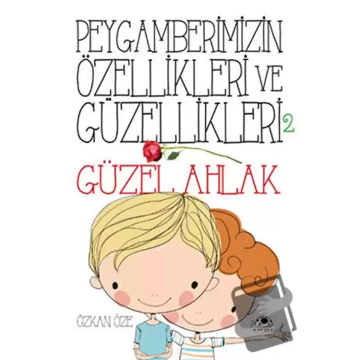 Peygamberimizin Özellikleri ve Güzellikleri 2 : Güzel Ahlak