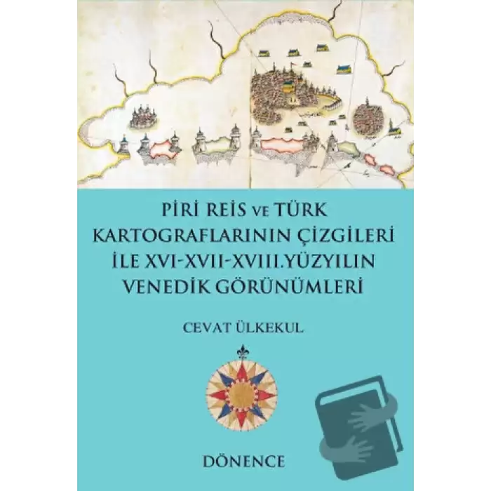 Piri Reis ve Türk Kartograflarının Çizgileriyle 16-17-18. Yüzyılın Venedik Görünümleri